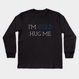 im cold hug me Kids Long Sleeve T-Shirt